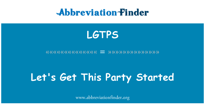 LGTPS: Anem a Get This Party Started