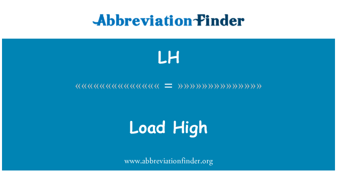 LH: Load High