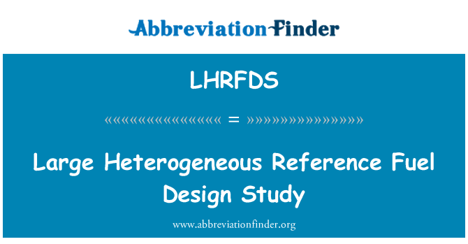 LHRFDS: Stora heterogena referens bränsle designstudie