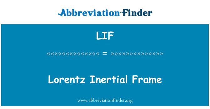 LIF: Lorentz Inertial Frame