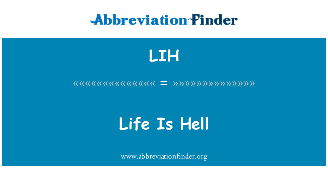 LIH: Life Is Hell