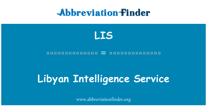 LIS: Libyska underrättelsetjänsten.