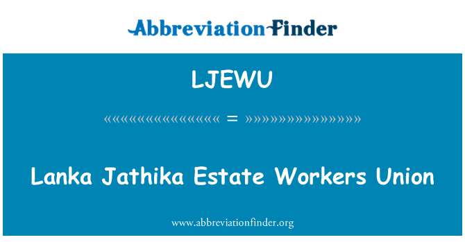 LJEWU: Lanka Jathika Estate Workers Union