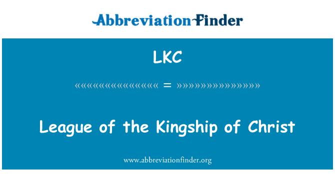 LKC: Mae'r gynghrair o'r Kingship o Grist