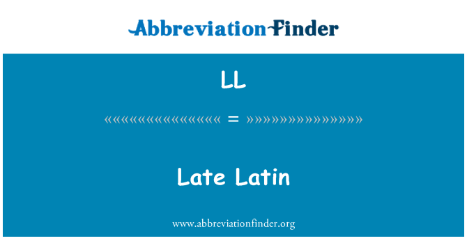 LL: Late Latin