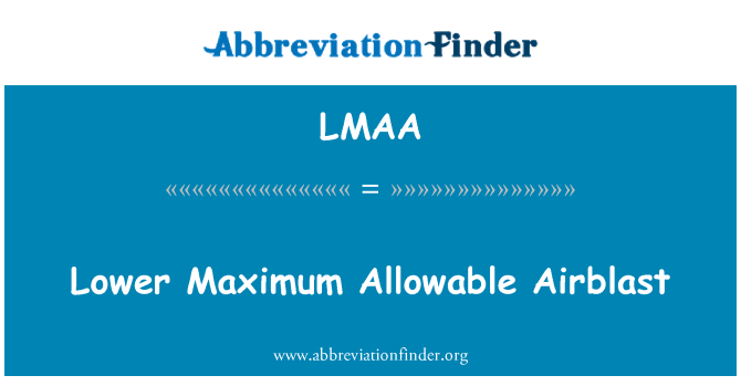 LMAA: Lower Maximum Allowable Airblast