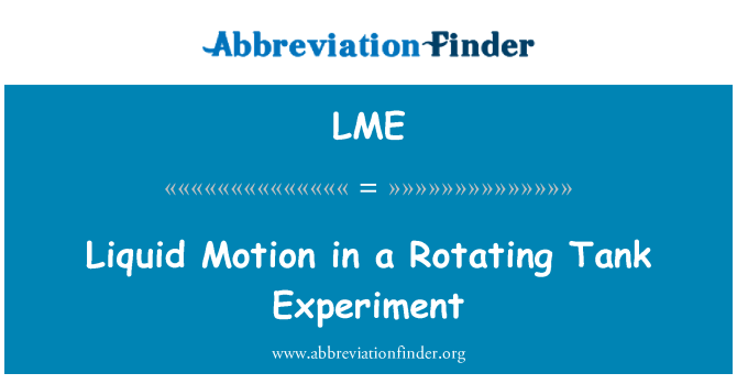 LME: Liquid Motion in a Rotating Tank Experiment