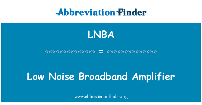 LNBA: Low Noise Broadband Amplifier