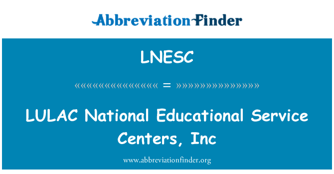 LNESC: LULAC εθνική εκπαιδευτική υπηρεσία κέντρα, Inc