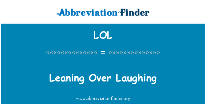 LOL: Leaning Over Laughing