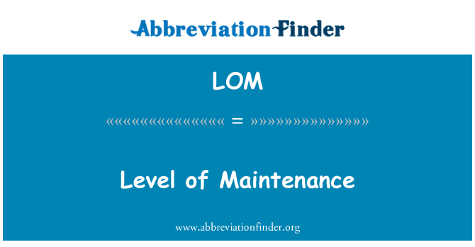 LOM: Level of Maintenance