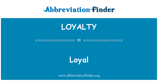 LOYALTY: Loyal