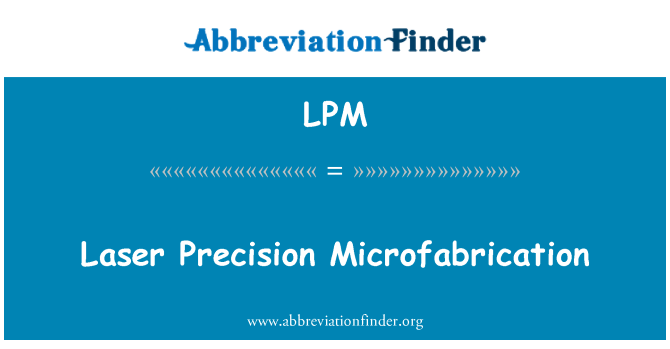 LPM: Laser Precision Microfabrication