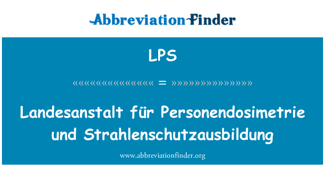 LPS: Landesanstalt für Personendosimetrie und Strahlenschutzausbildung