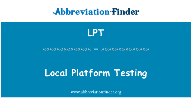 LPT: Local Platform Testing