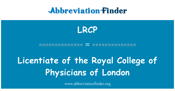 LRCP: Licentiate of the Royal College of Physicians of London