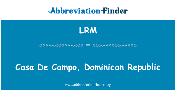 LRM: Casa De Campo, Δομινικανή Δημοκρατία