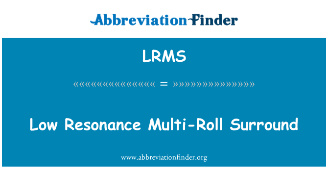 LRMS: Low Resonance Multi-Roll Surround