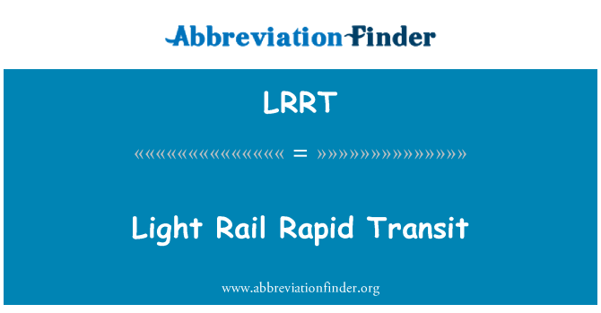 LRRT: Light Rail Rapid Transit