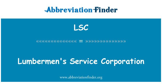 LSC: W okolicy drwali Service Corporation