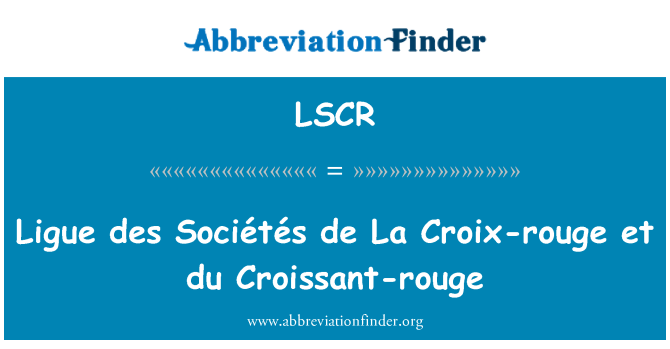 LSCR: Ligue des Sociétés de La Croix-rouge et du Croissant-rouge