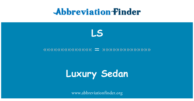 LS: Luxury Sedan