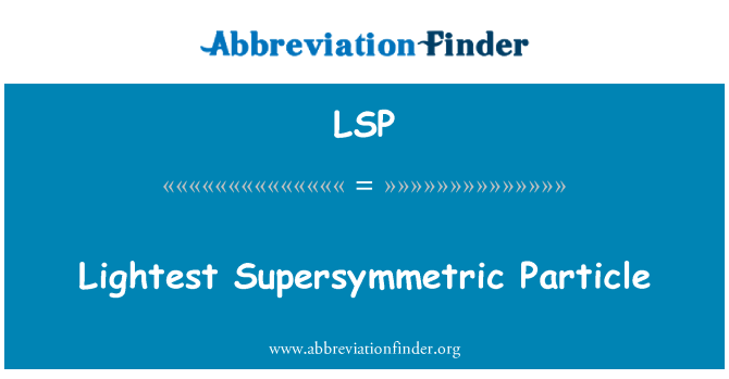 LSP: อนุภาค Supersymmetric ที่น้ำหนักเบา