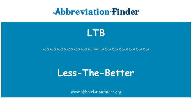 LTB: Less-The-Better