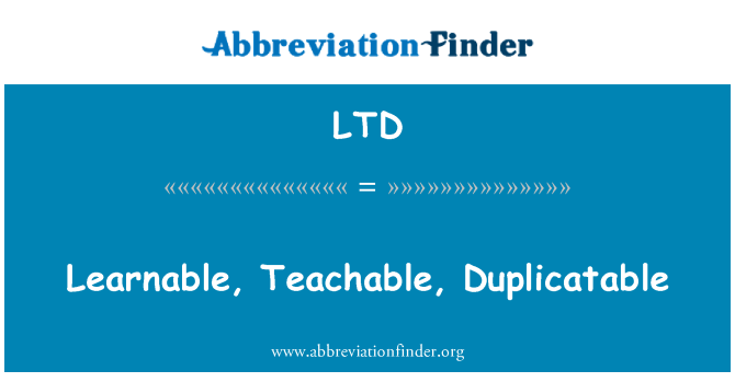 LTD: Learnable, 가르침을 받을만한, Duplicatable