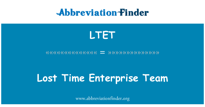 LTET: Lost Time Enterprise Team