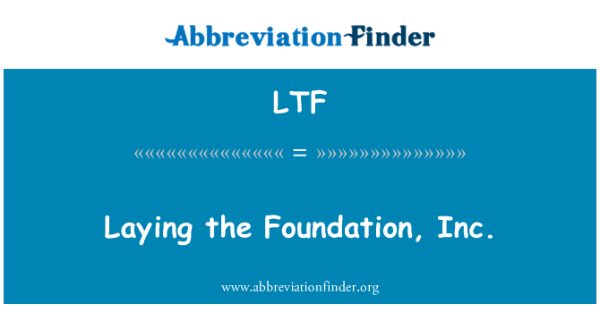 LTF: Laying the Foundation, Inc.