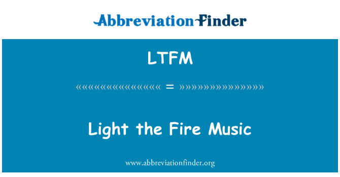 LTFM: Light the Fire Music