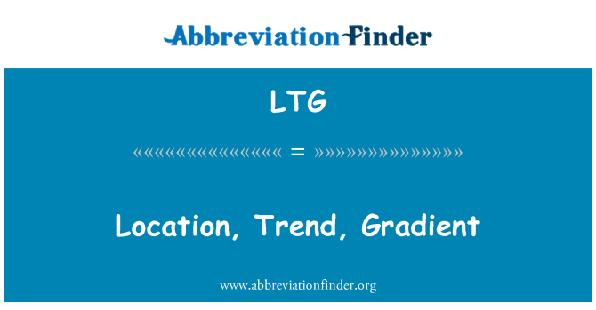 LTG: Ubicación, tendencia, gradiente