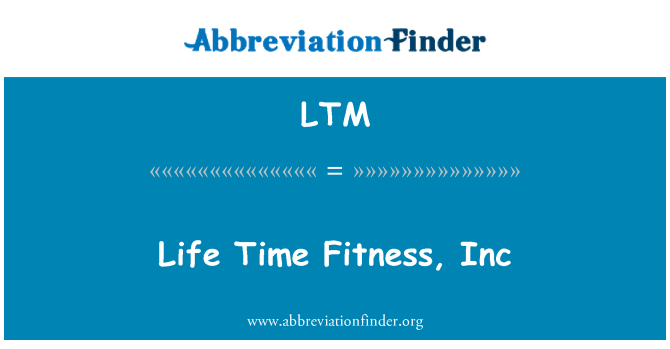 LTM: Life Time Fitness, Inc