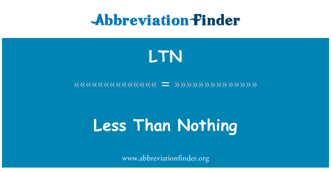 LTN: Less Than Nothing