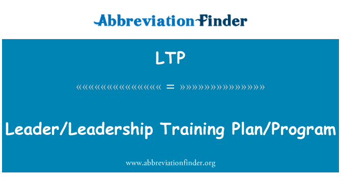 LTP: Leader/Leadership Training Plan/Program