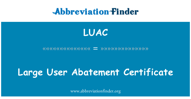 LUAC: Large User Abatement Certificate