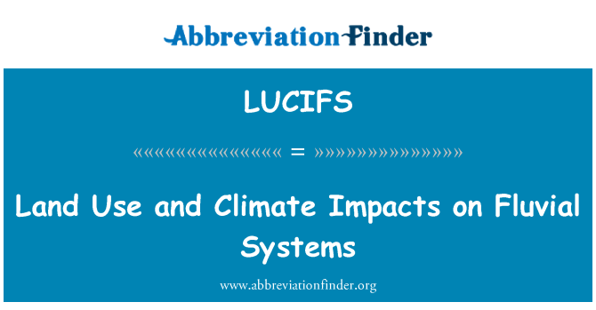 LUCIFS: Land Use and Climate Impacts on Fluvial Systems