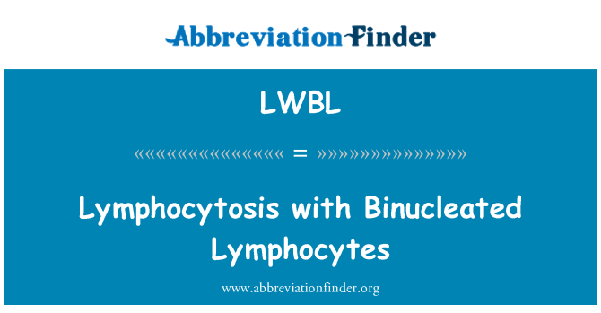 LWBL: Lymphocytosis â Binucleated sef lymffocytau