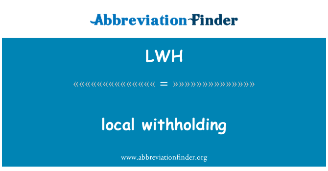 LWH: local withholding