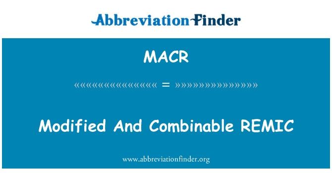 MACR: Izmijenjeni i Combinable REMIC