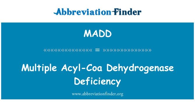 MADD: Pelbagai Acyl-pertama Dehydrogenase kekurangan