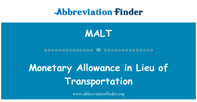 MALT: Monetary Allowance in Lieu of Transportation