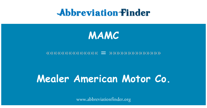 MAMC: Mealer Americanaidd Motor co.