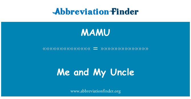 MAMU: Me and My Uncle