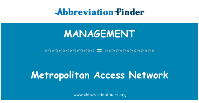 MANAGEMENT: Metropolitan Access Network