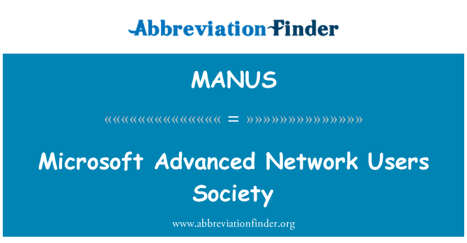 MANUS: Microsoft Advanced Network Users Society