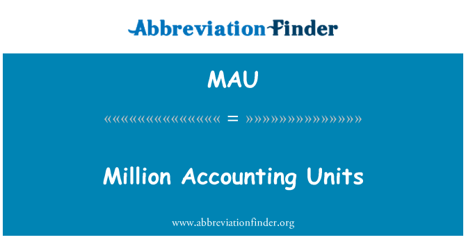 MAU: Million Accounting Units