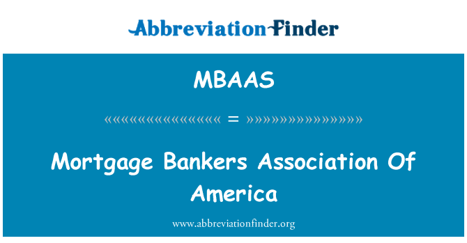 MBAAS: Mortgage Bankers Association Of America
