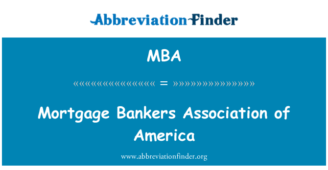 MBA: Mortgage Bankers Association of America